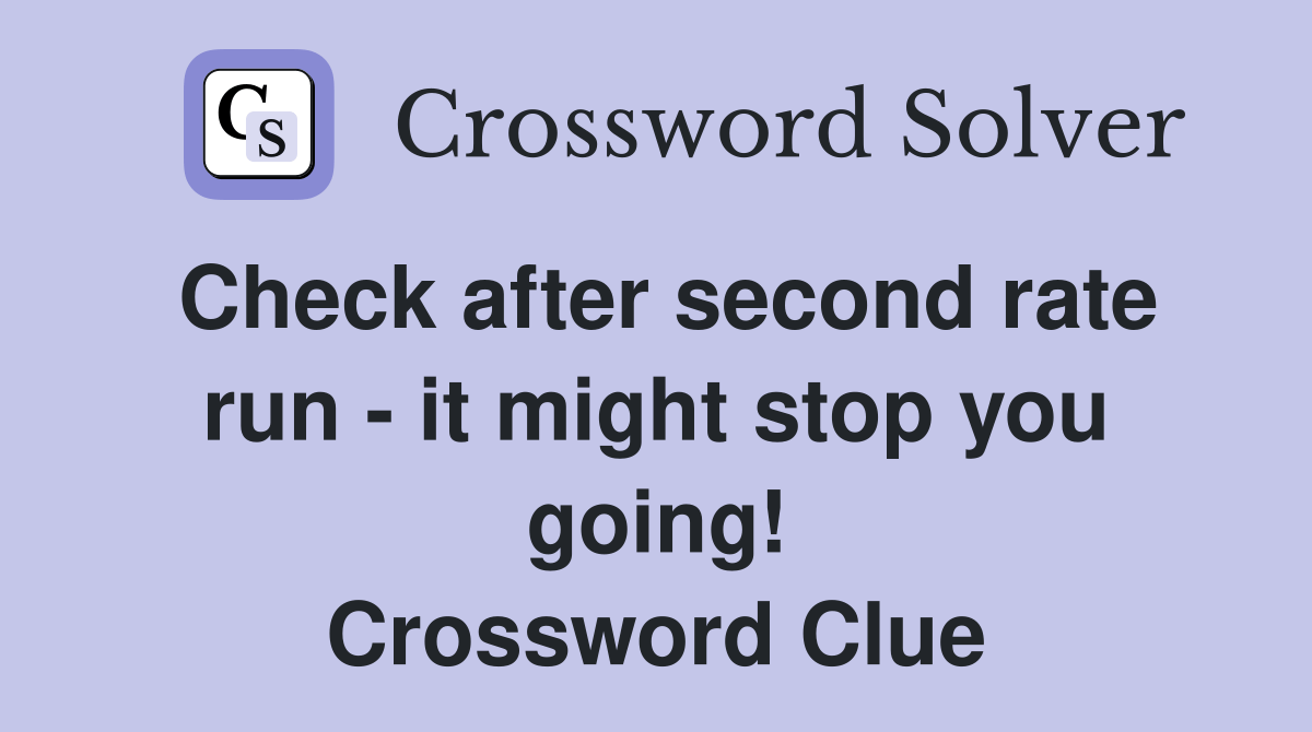 Check after second rate run it might stop you going! Crossword Clue